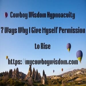 7 Ways Why I Give Myself Permission to Rise