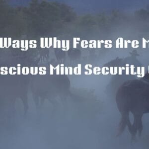 7 Ways Why Fear is My Subconscious Mind's Security Guard