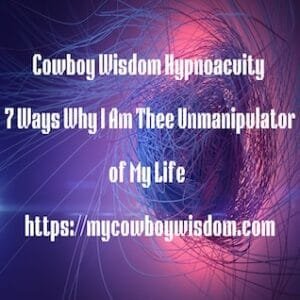 7 Ways Why I Am the UnManipulator of My Life