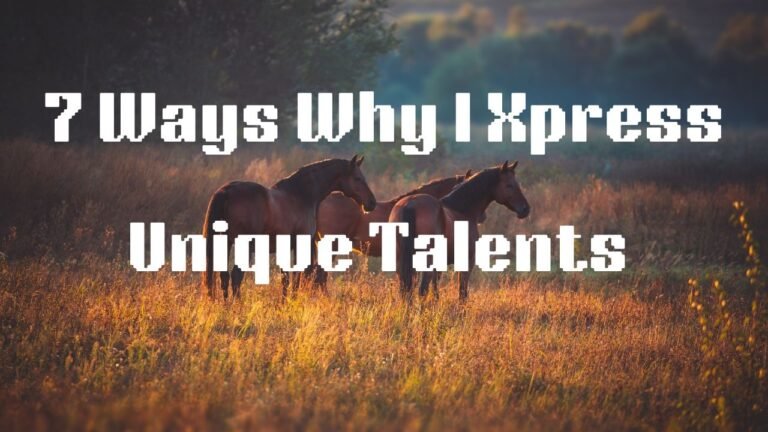  7 Ways Why I Realized My Unique Talents