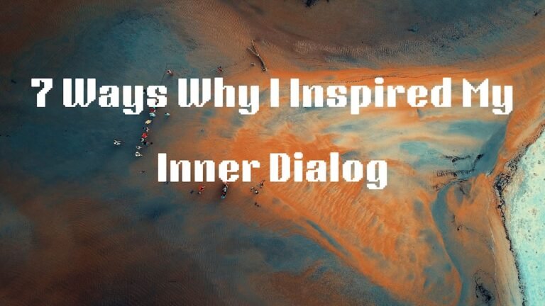 7 Ways Why I Inspired My Inner Dialogue