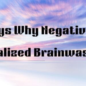 7 Ways Why Negativity is Socialized Brainwashing