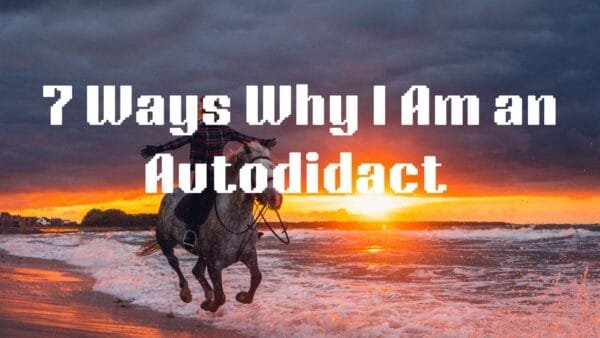 7 Ways Why I Am an Autodidact