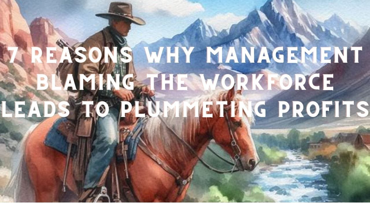 7 Reasons Management Blaming Workforce Leads to Plummeting Profits