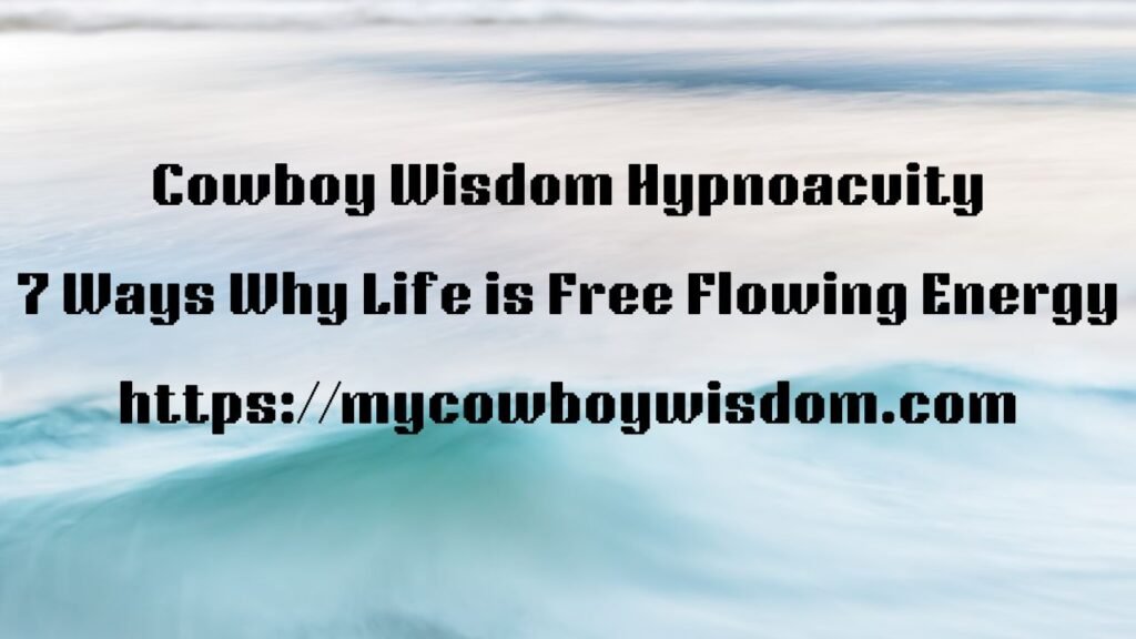 7 Ways Why Life is Free Flowing Energy