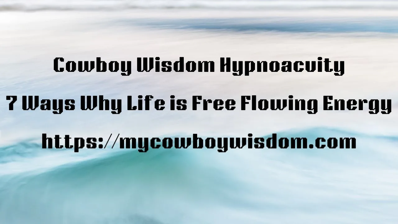 7 Ways Why Life is Free Flowing Energy