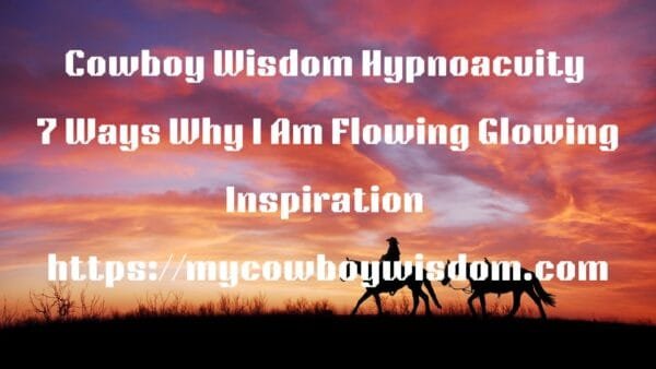 7 Ways Why I Am Flowing Glowing Inspiration