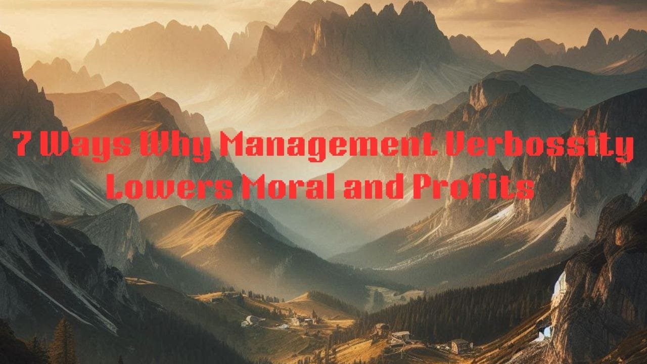 Ways Why Management Verbossity Lowers Morale and Profits