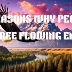 7 Reasons Why People Are Free Flowing Energy