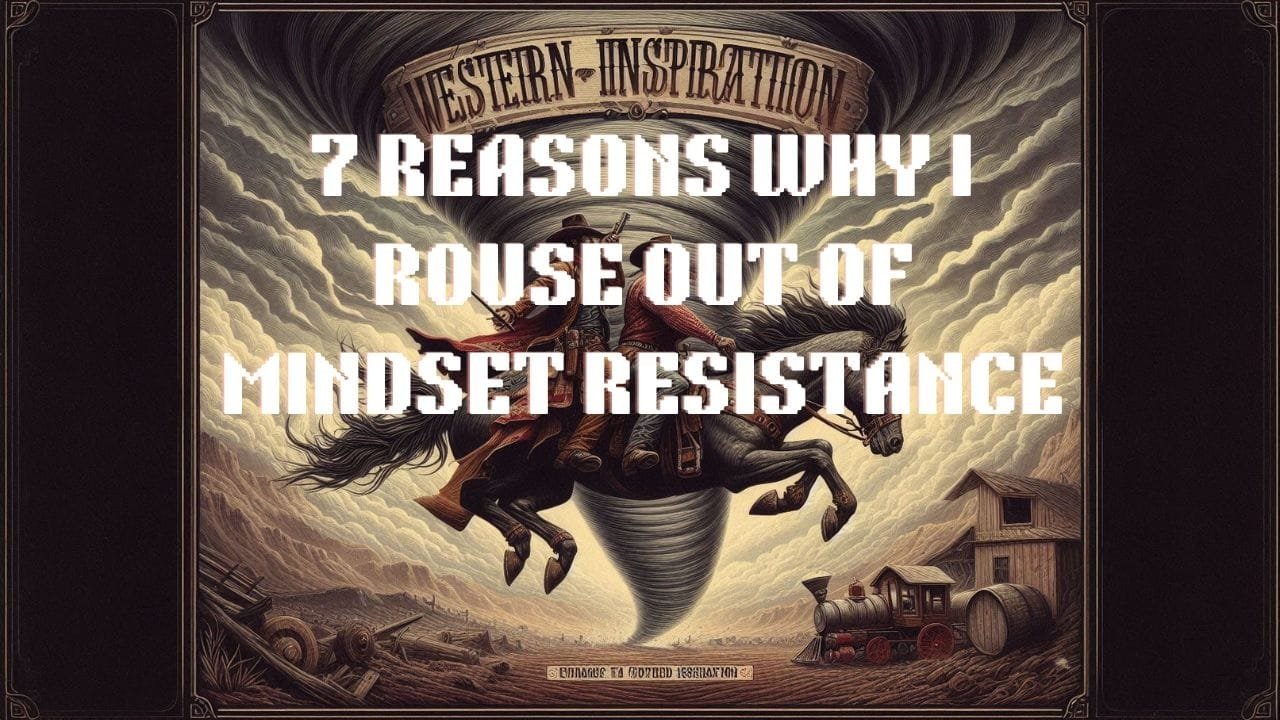 7 Reasons Why I Rouse Out of Mindset Resistance