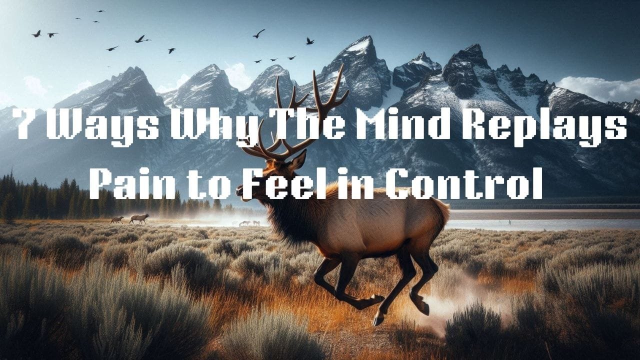  7 Ways Why the Mind Replays Pain to Feel in Control