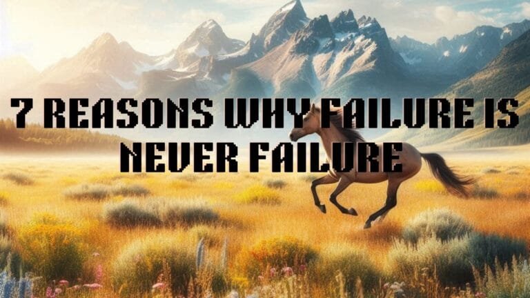  7 Reasons Why Failure is Never Failure