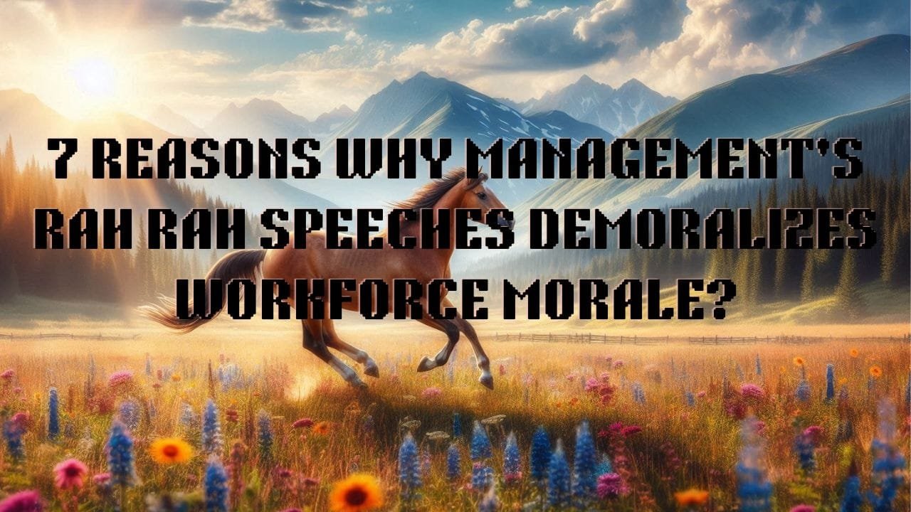  7  Reasons Why Management’s Rah Rah Speeches Demoralize Workforce Morale       Morale