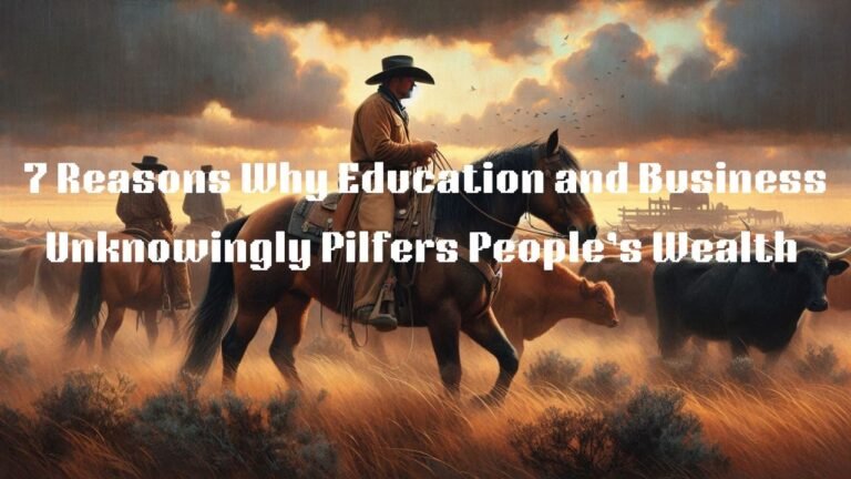 7 Reasons Why Education and Business Unknowingly Pilfers People’s Wealth