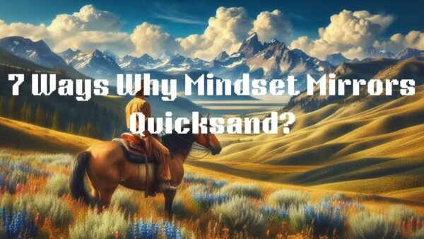 7 Ways Why Mindsets Mirror Quicksand