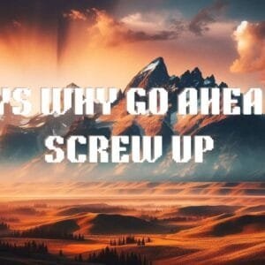 7 Ways Why Go Ahead and Screw Up