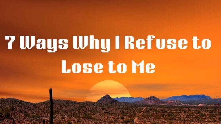 7 Ways Why I Refuse to Lose to Me