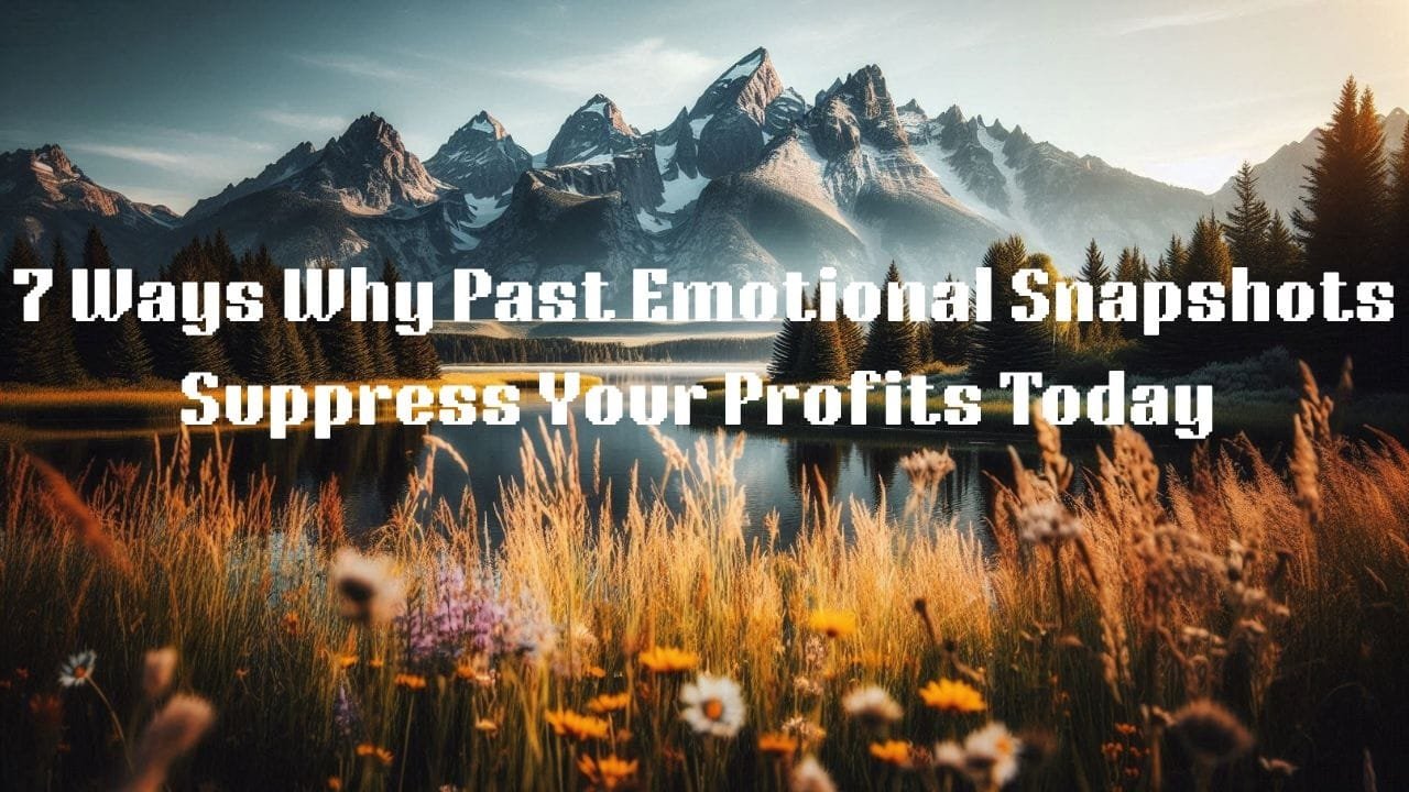 New Course7 Ways Why Past Emotional Snapshots Suppress Your Business Profits Today