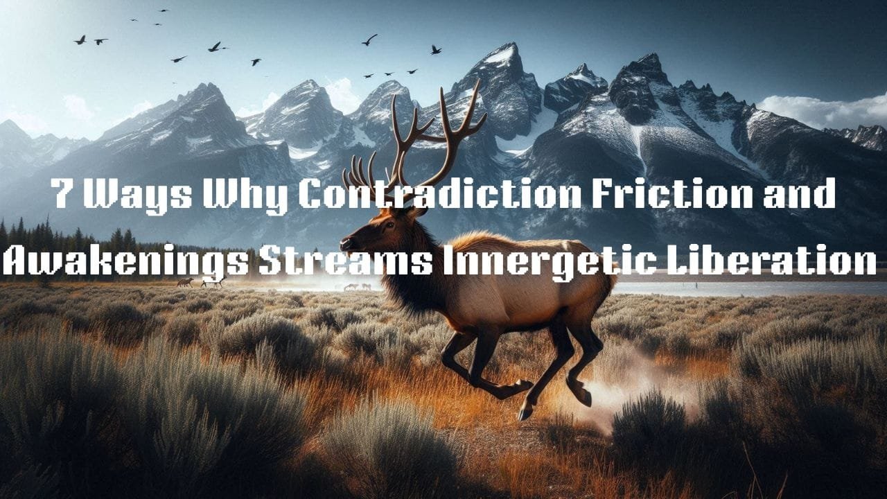 7 Ways Why Contradiction Friction Awakens Innergetic Liberation