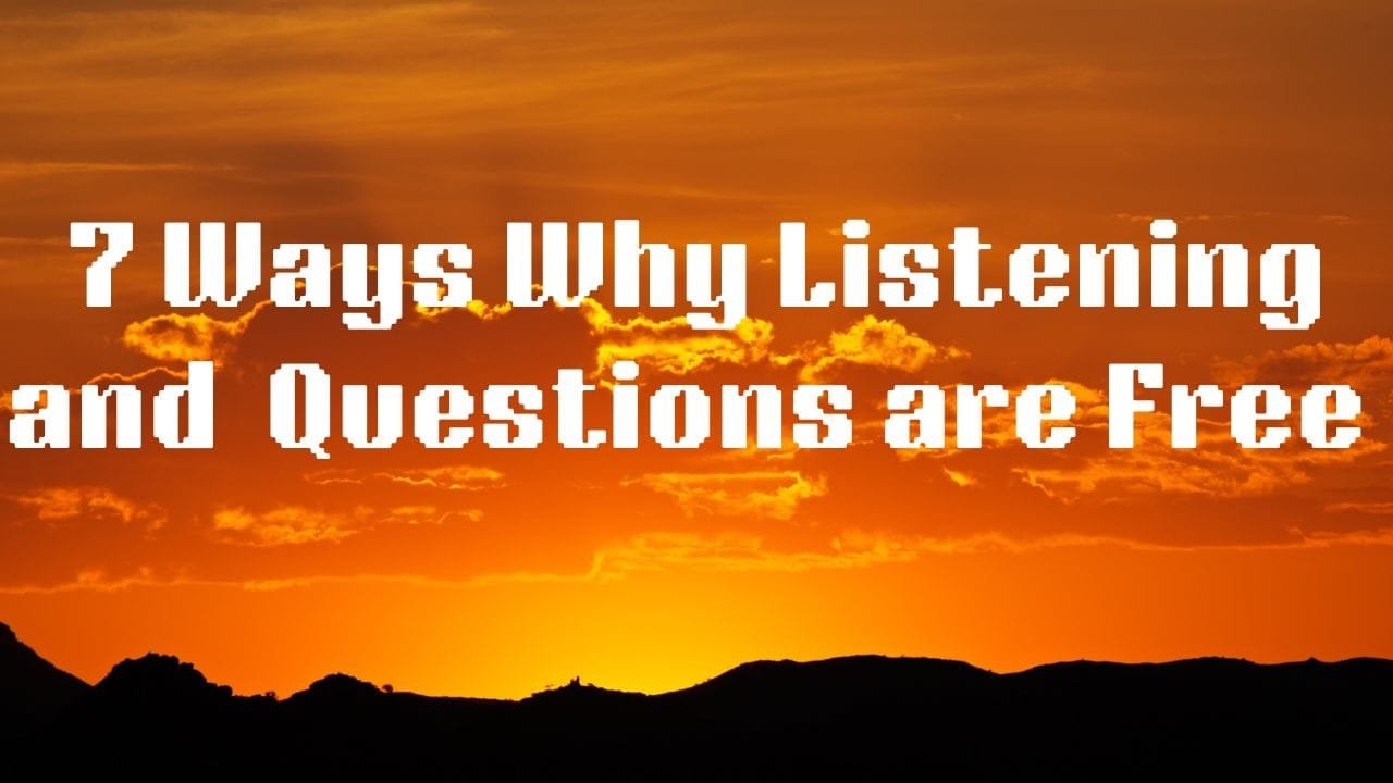 7 Ways Why Listening and Questions are Free