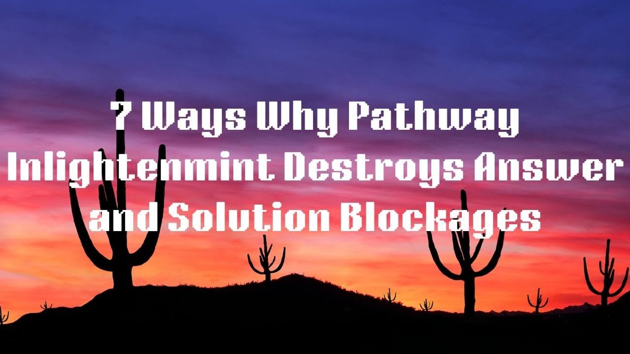 7 Ways Why Pathway Inlightenmint Destroys Answers and Solution Blockages