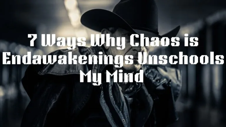 7 Ways Why Chaos is Endawakenings Unschools My Mind
