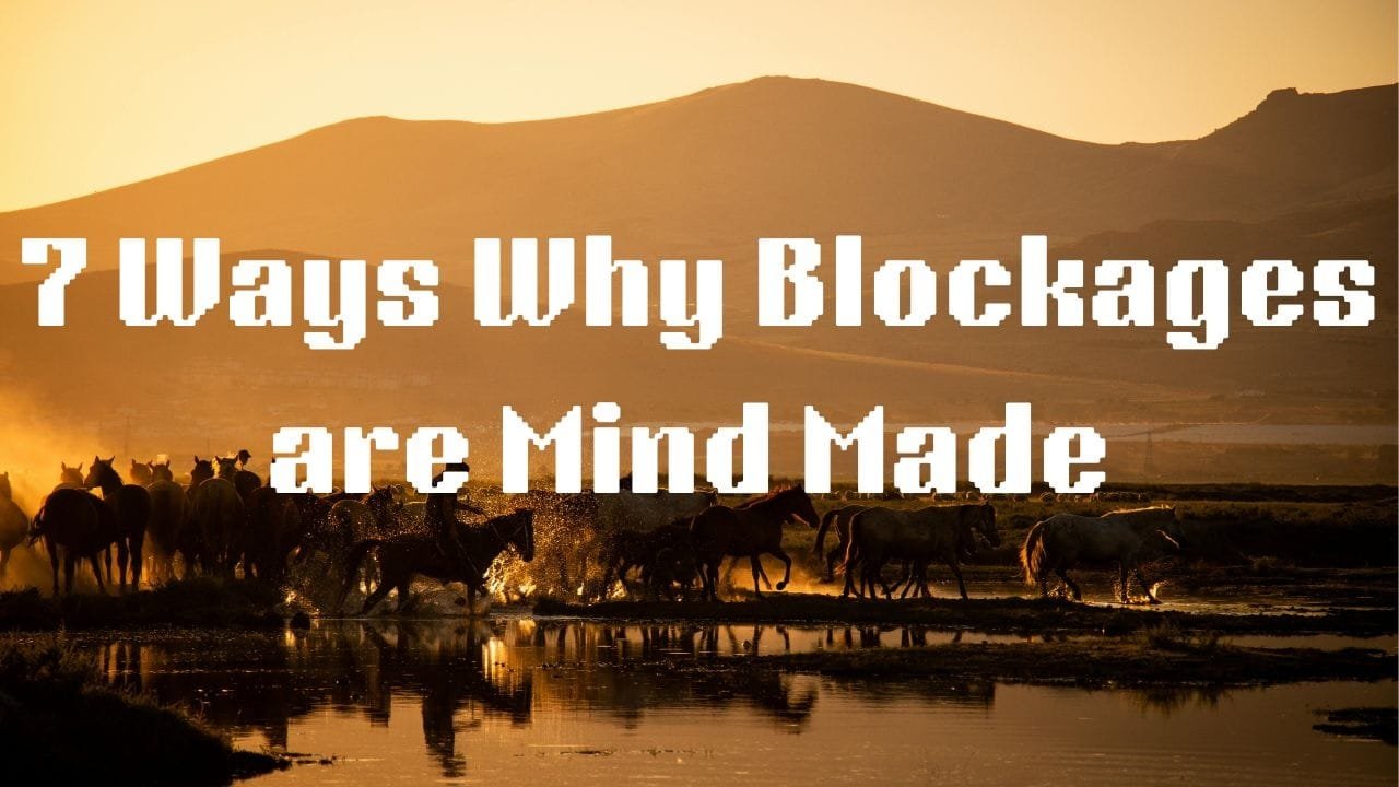7 Ways Why My All Limitations Blockages and Barriers are Mind Made