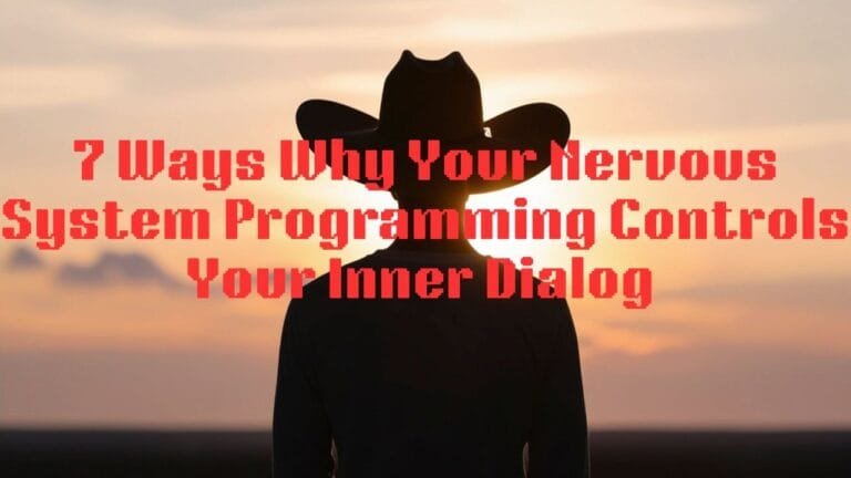 7 Ways Why Your Nervous System Programming Controls Your Inner Dialog