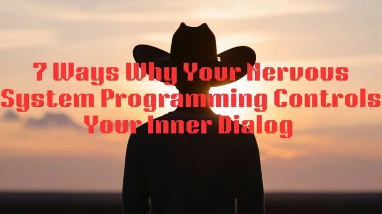 7 Ways Why Your Nervous System Programming Controls Your Inner Dialog