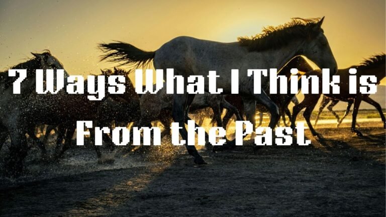 7 Ways What I Think is From the Past