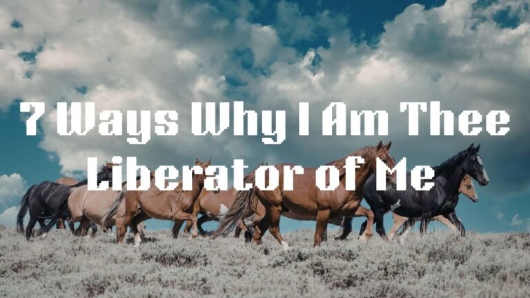 7 Ways Why I Am Thee Liberator of Me