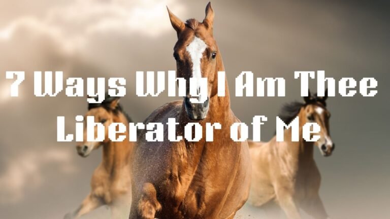 7 Ways Why I Am Thee Liberator of Me