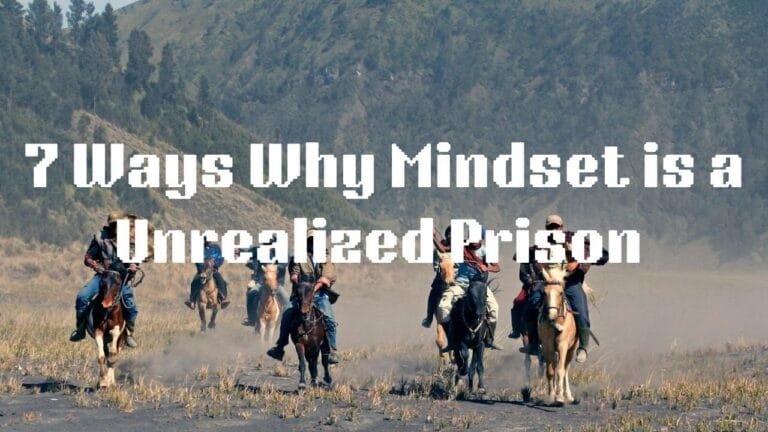 7 Ways Why Mindset is a Unrealized Prison