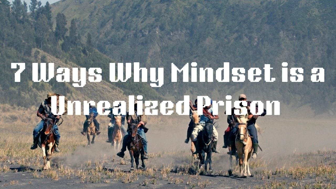 7 Ways Why Mindset is a Unrealized Prison