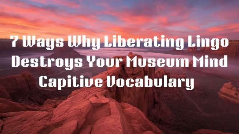 7 Ways Why Liberating Lingo Destroys My Museum Mind Captive Vocabulary