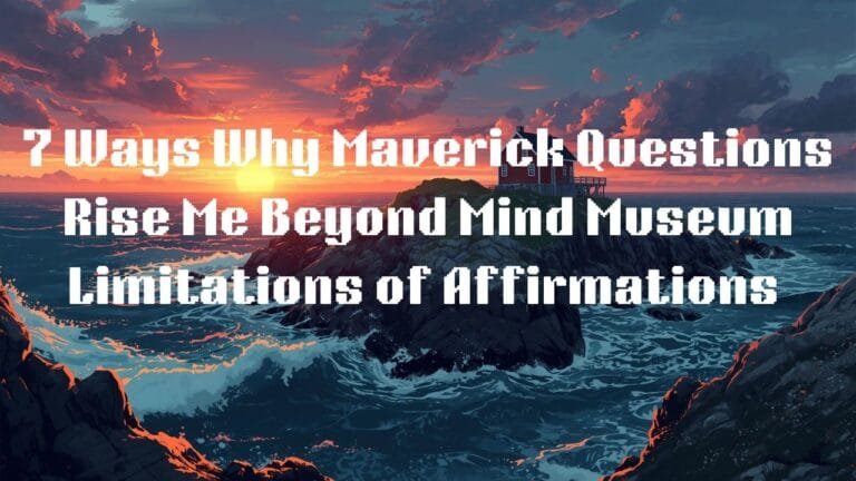 7 Ways Why Maverick Questions Rise Me Beyond Mind Museum Limitations of Affirmations