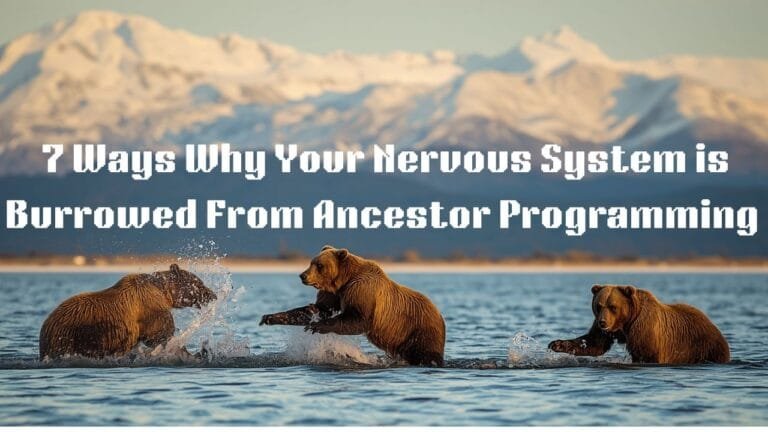 7 Ways Why Your Nervous System Is Borrowed from Ancestor Programming